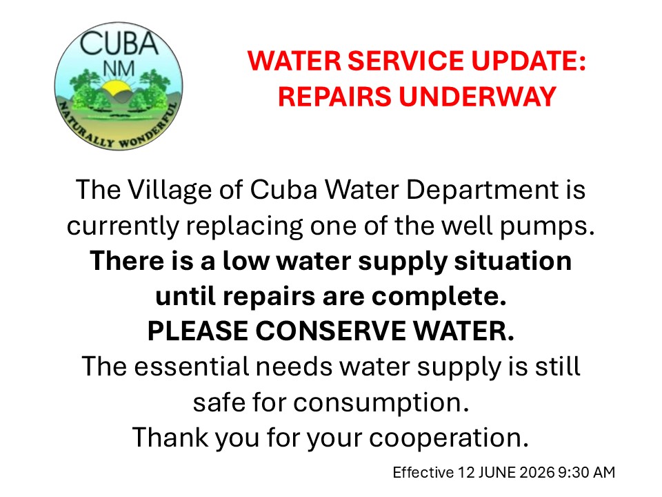 Official bulletin with Village of Cuba seal and bold red lettering, "WATER SERVICE UPDATE: REPAIRS UNDERWAY" Black text reads, "The Village of Cuba Water Department is currently replacing one of the well pumps. There is a low water supply situation until repairs are complete. PLEASE CONSERVE WATER. The essential needs water supply is still safe for consumption. Thank you for your cooperation. Effective 12 JUNE 2026 9:30AM"