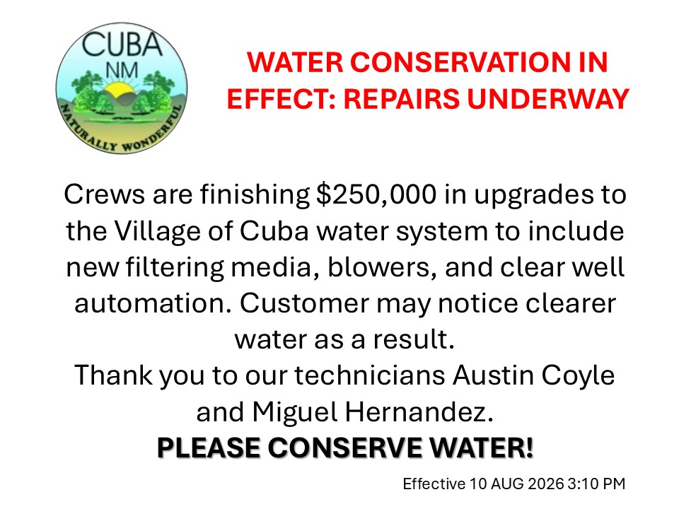 Public Notice Bulletin with Village of Cuba Seal and bold read text that reads, "WATER CONSERVATION IN EFFECT: REPAIRS UNDERWAY" and black text, "Crews are finishing $250,000 in upgrades to the Village of Cuba water system to include new filtering media, blowers, and clear well automation. Customers may notice clearer water as a result. Thank you to our technicians Austin Coyle and Miguel Hernandez. Effective 10 AUG 2026 3:10 PM"